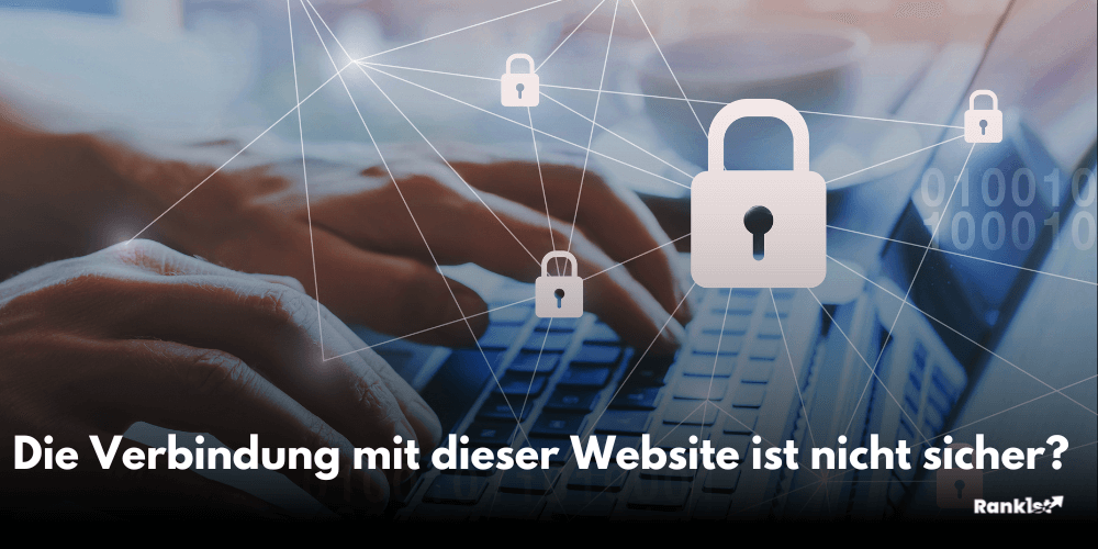 Verbindung deiner Website nicht Sicher? Rankist hat die Lösung!